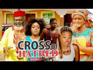 Video: CROSS OF HATRED   | 2018 Latest Nigerian Nollywood Movie
